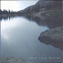 Trout Steak Revival Ours for the Taking